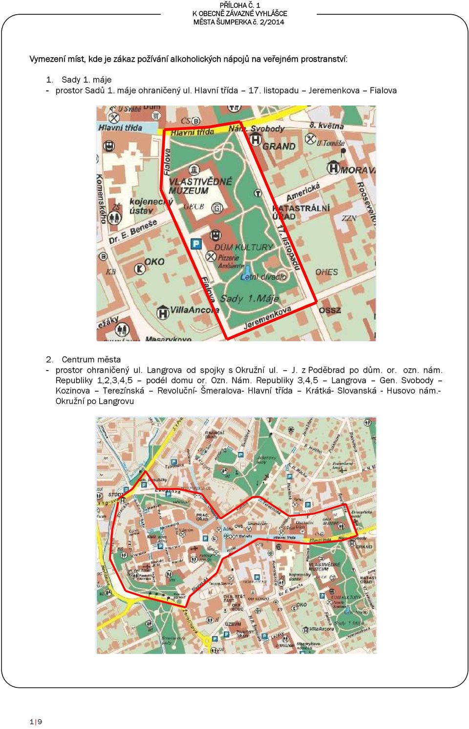 Langrova od spojky s Okružní ul. J. z Poděbrad po dům. or. ozn. nám. Republiky,2,3,4,5 podél domu or. Ozn. Nám.