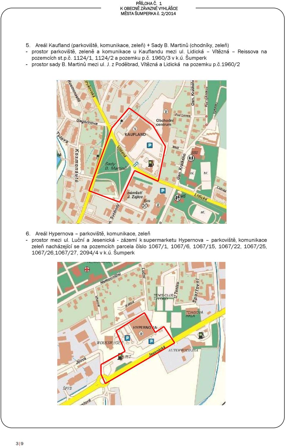 24/, 24/2 a pozemku p.č. 960/3 v k.ú. Šumperk - prostor sady B. Martinů mezi ul. J. z Poděbrad, Vítězná a Lidická na pozemku p.č.960/2 6.