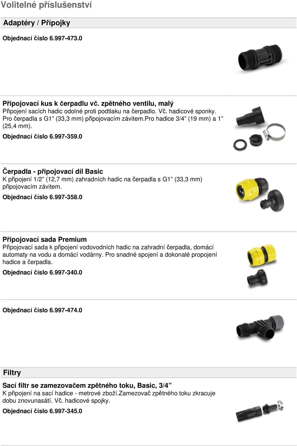 0 Čerpadla - připojovací díl Basic K připojení 1/2 (12,7 mm) zahradních hadic na čerpadla s G1 (33,3 mm) připojovacím závitem. Objednací číslo 6.997-358.