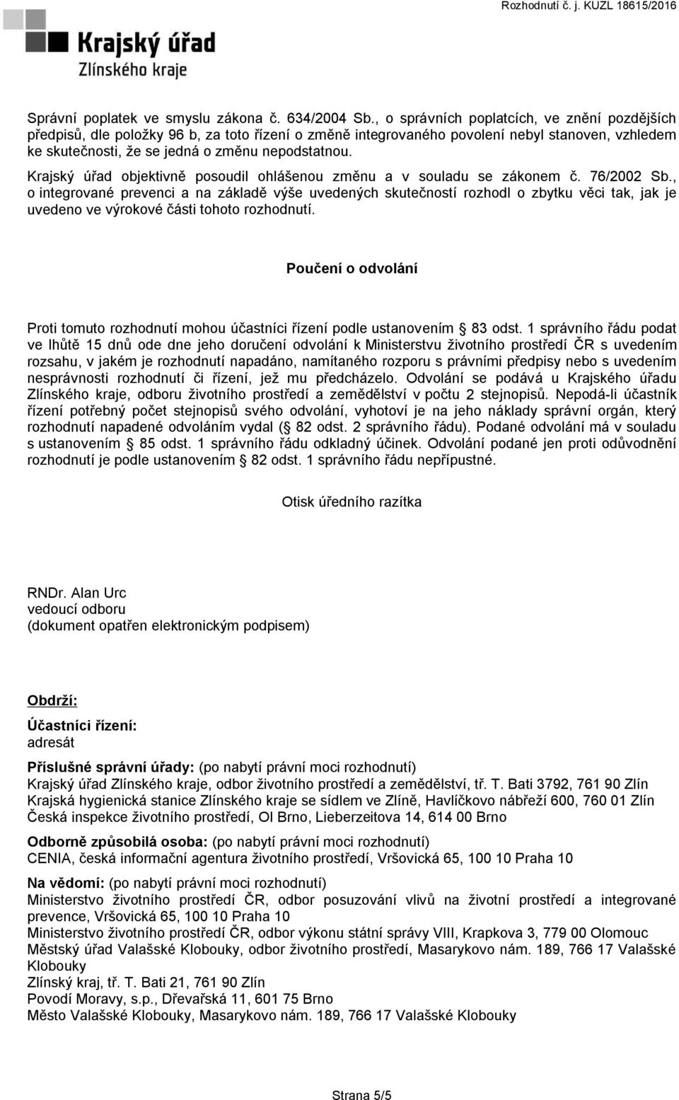 Krajský úřad objektivně posoudil ohlášenou změnu a v souladu se zákonem č. 76/2002 Sb.