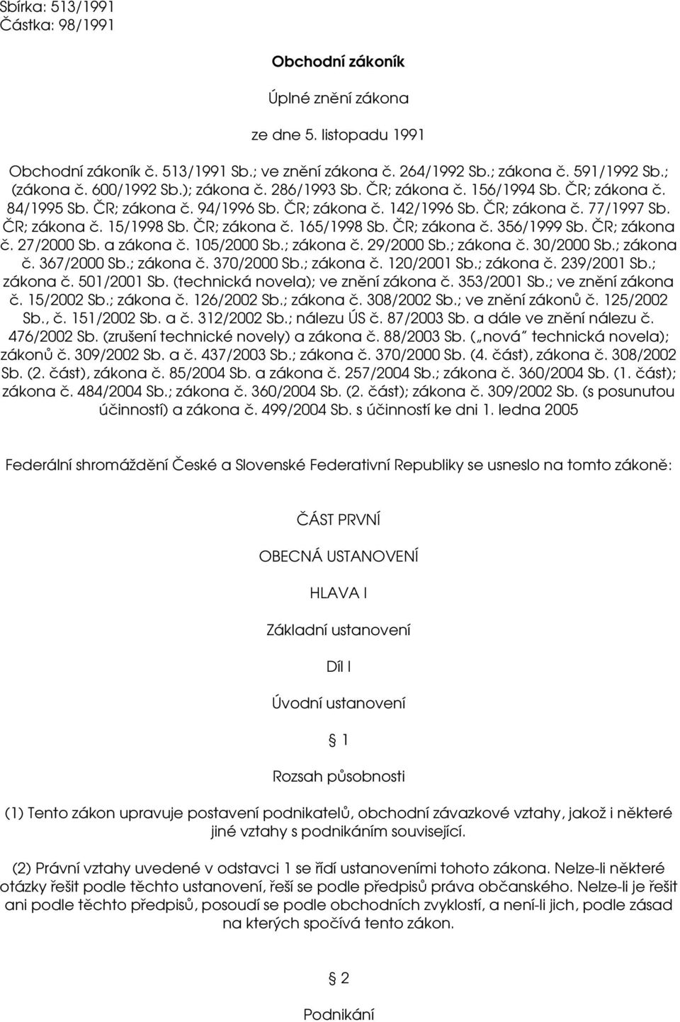 ČR; zákona č. 165/1998 Sb. ČR; zákona č. 356/1999 Sb. ČR; zákona č. 27/2000 Sb. a zákona č. 105/2000 Sb.; zákona č. 29/2000 Sb.; zákona č. 30/2000 Sb.; zákona č. 367/2000 Sb.; zákona č. 370/2000 Sb.