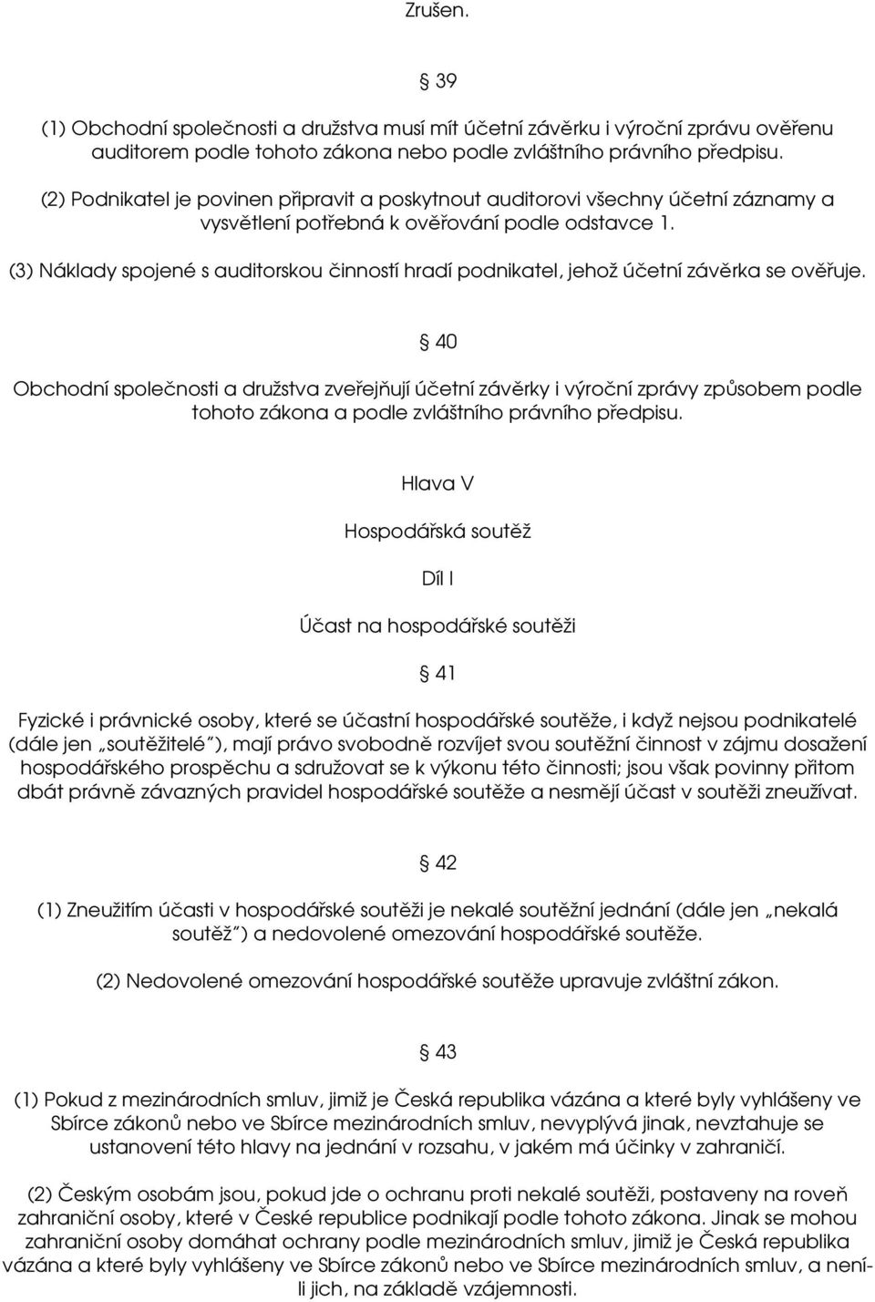 (3) Náklady spojené s auditorskou činností hradí podnikatel, jehož účetní závěrka se ověřuje.