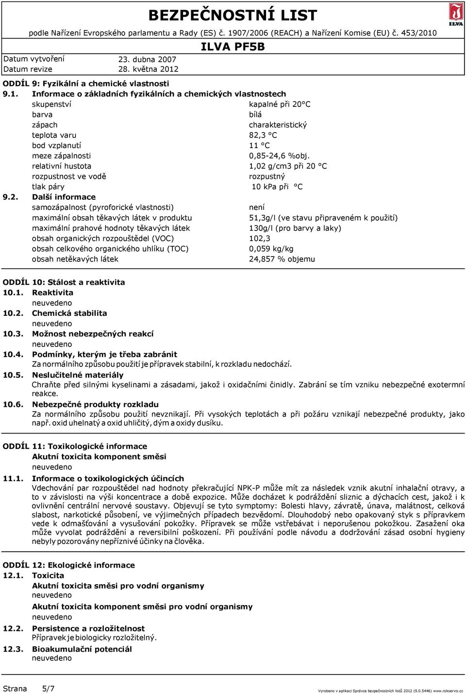 samozápalnost (pyroforické vlastnosti) maximální obsah těkavých látek v produktu maximální prahové hodnoty těkavých látek obsah organických rozpouštědel (VOC) obsah celkového organického uhlíku (TOC)