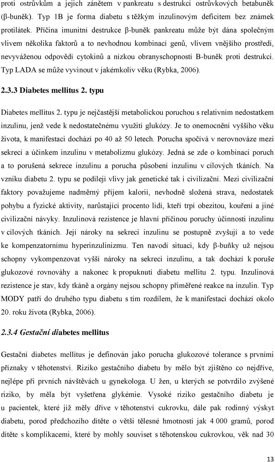 obranyschopností B-buněk proti destrukci. Typ LADA se může vyvinout v jakémkoliv věku (Rybka, 2006). 2.3.3 Diabetes mellitus 2. typu Diabetes mellitus 2.