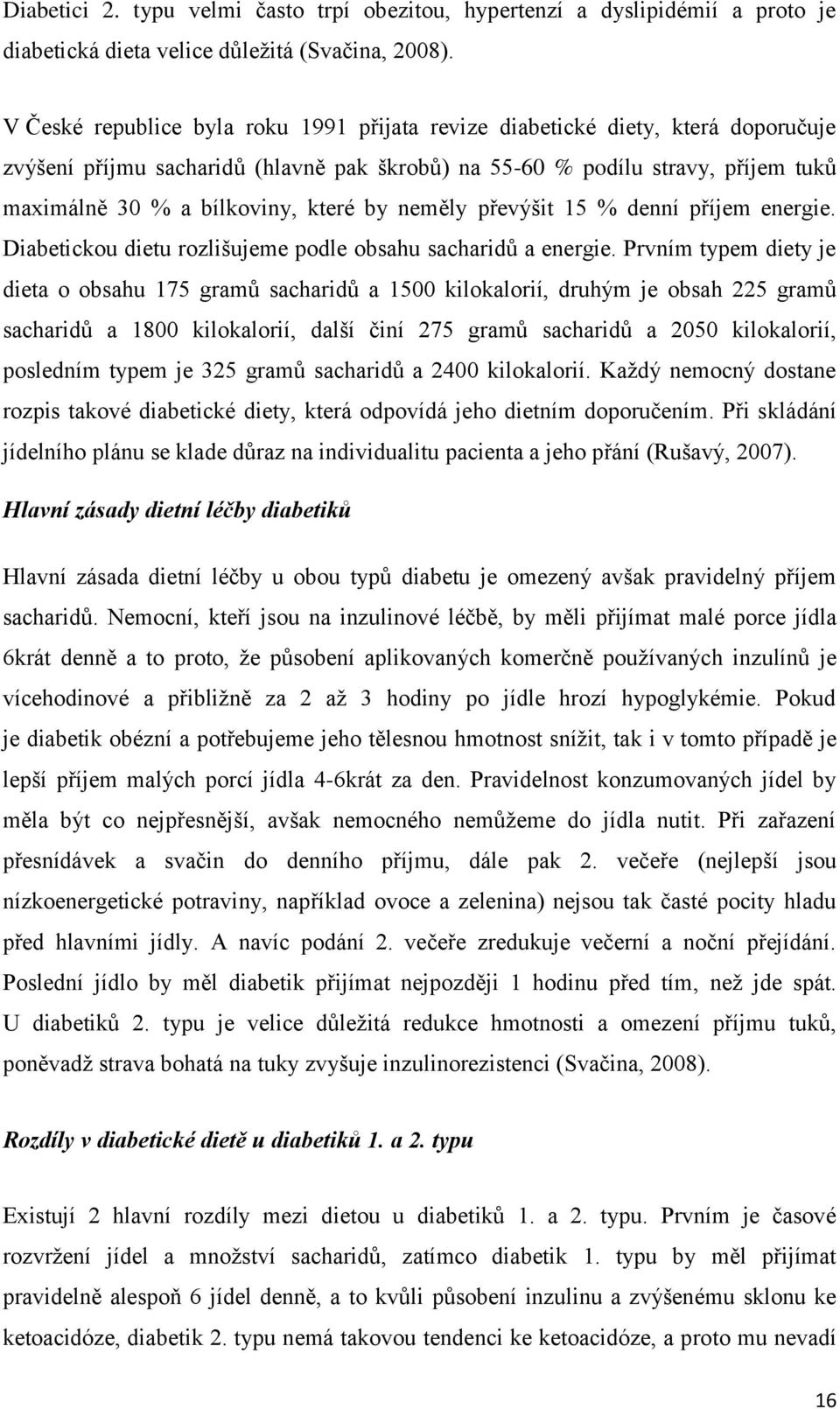 by neměly převýšit 15 % denní příjem energie. Diabetickou dietu rozlišujeme podle obsahu sacharidů a energie.