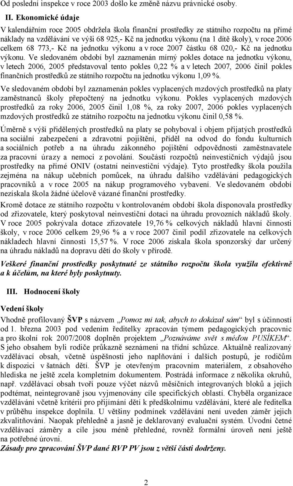 celkem 68 773,- Kč na jednotku výkonu a v roce 2007 částku 68 020,- Kč na jednotku výkonu.