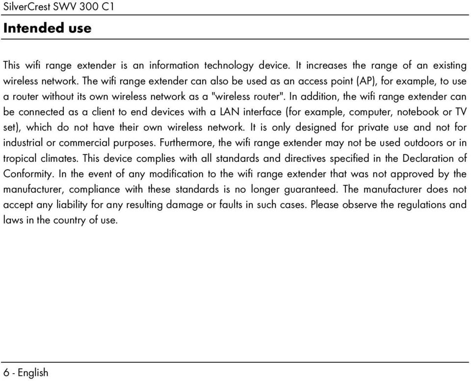 In addition, the wifi range extender can be connected as a client to end devices with a LAN interface (for example, computer, notebook or TV set), which do not have their own wireless network.