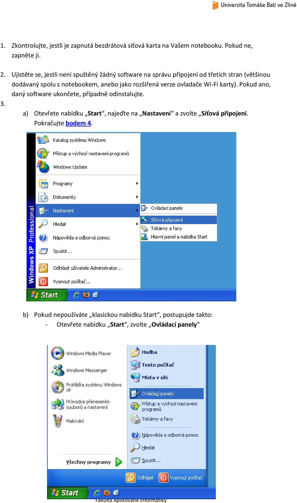 rozšířená verze ovladače Wi-Fi karty). Pokud ano, daný software ukončete, případně odinstalujte. 3.