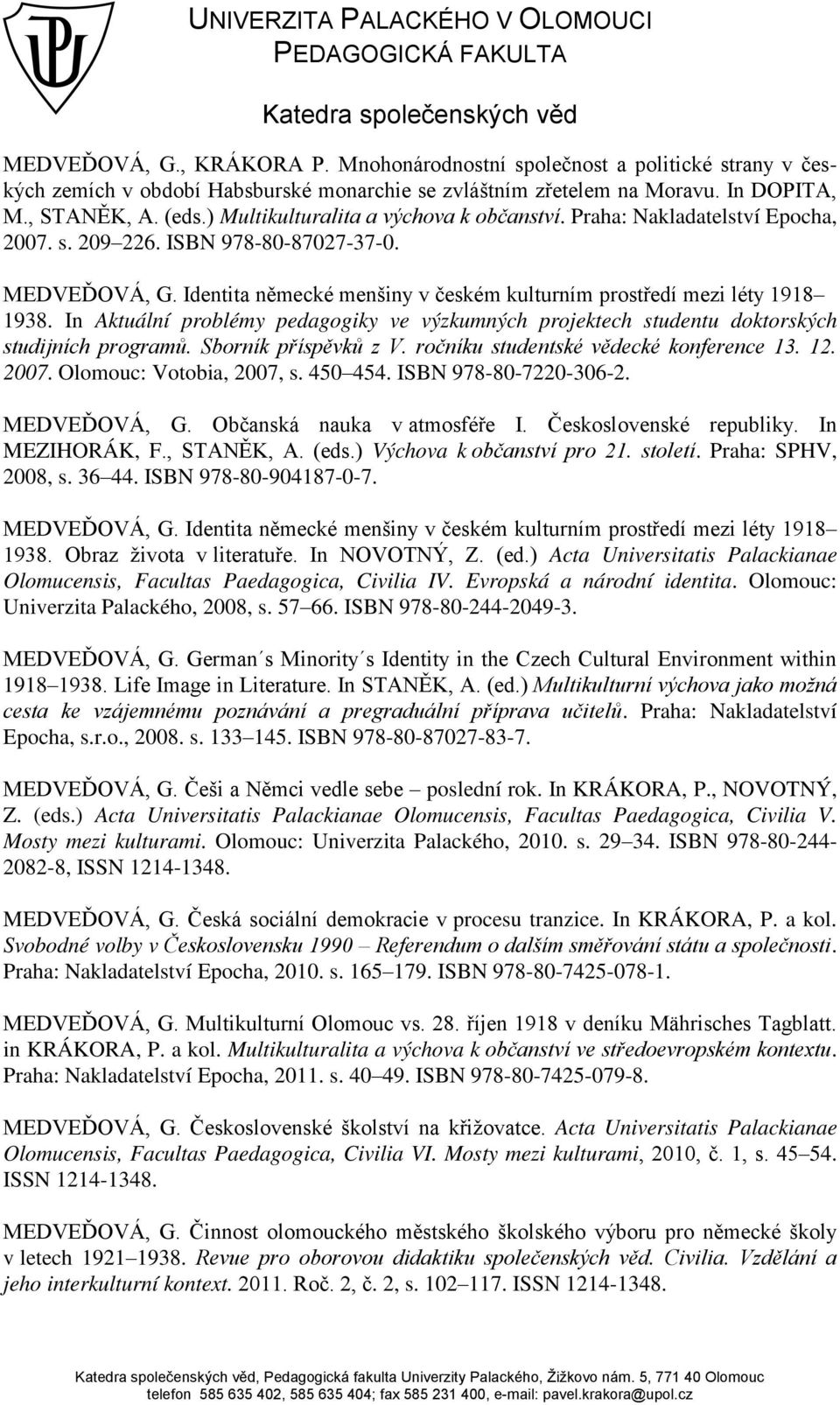 Identita n mecké menšiny v českém kulturním prost edí mezi léty ńřńř 1938. In Aktuální problémy pedagogiky ve výzkumných projektech studentu doktorských studijních programů. Sborník p íspěvků z V.