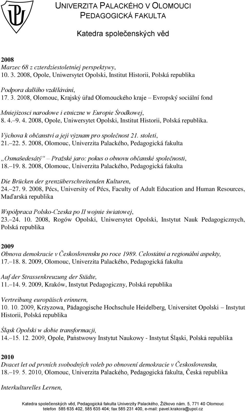 2008, Olomouc, Univerzita Palackého, Pedagogická fakulta Osmašedesátý Pražské jaroś pokus o obnovu občanské společnosti, 18. 19. 8.