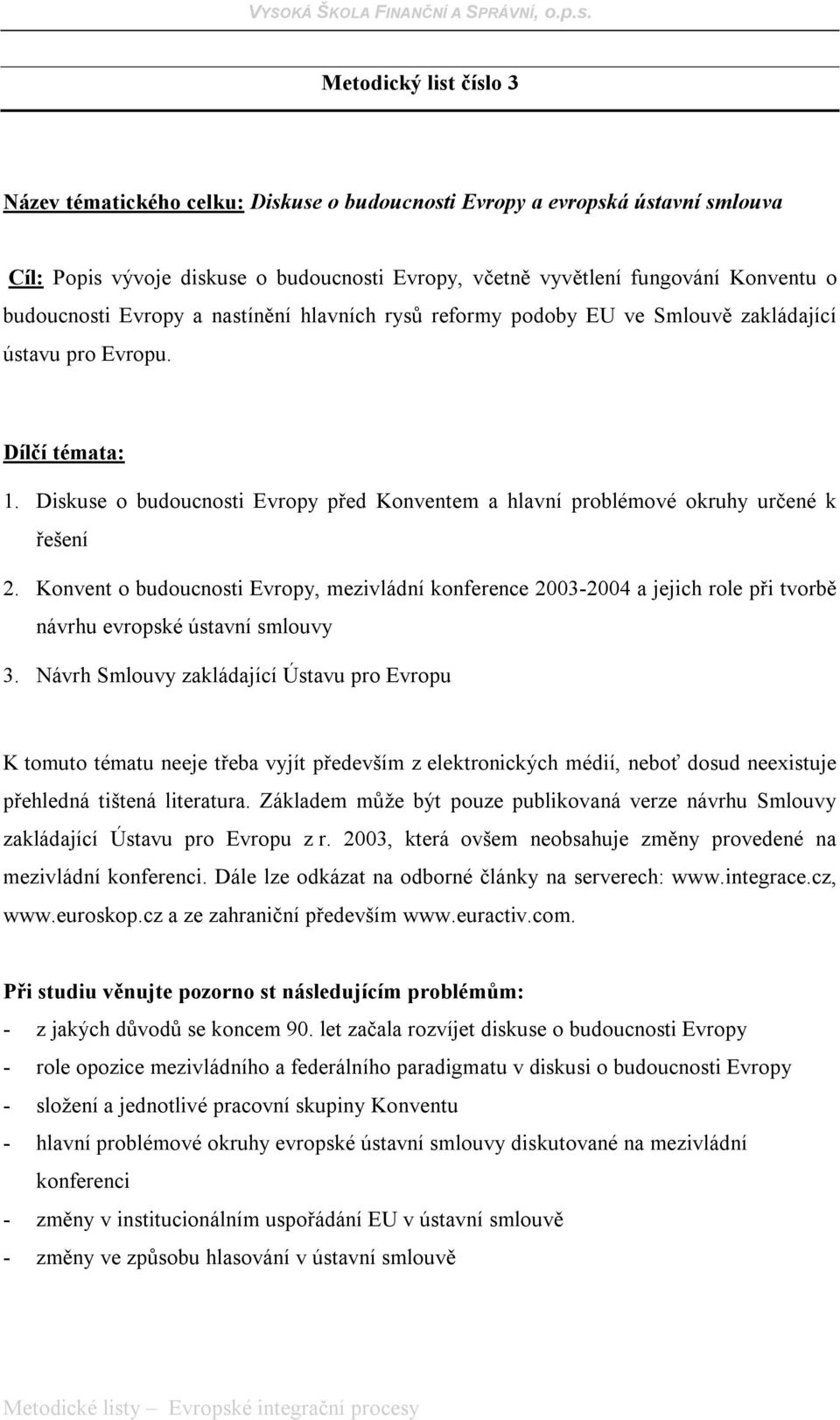 Diskuse o budoucnosti Evropy před Konventem a hlavní problémové okruhy určené k řešení 2.