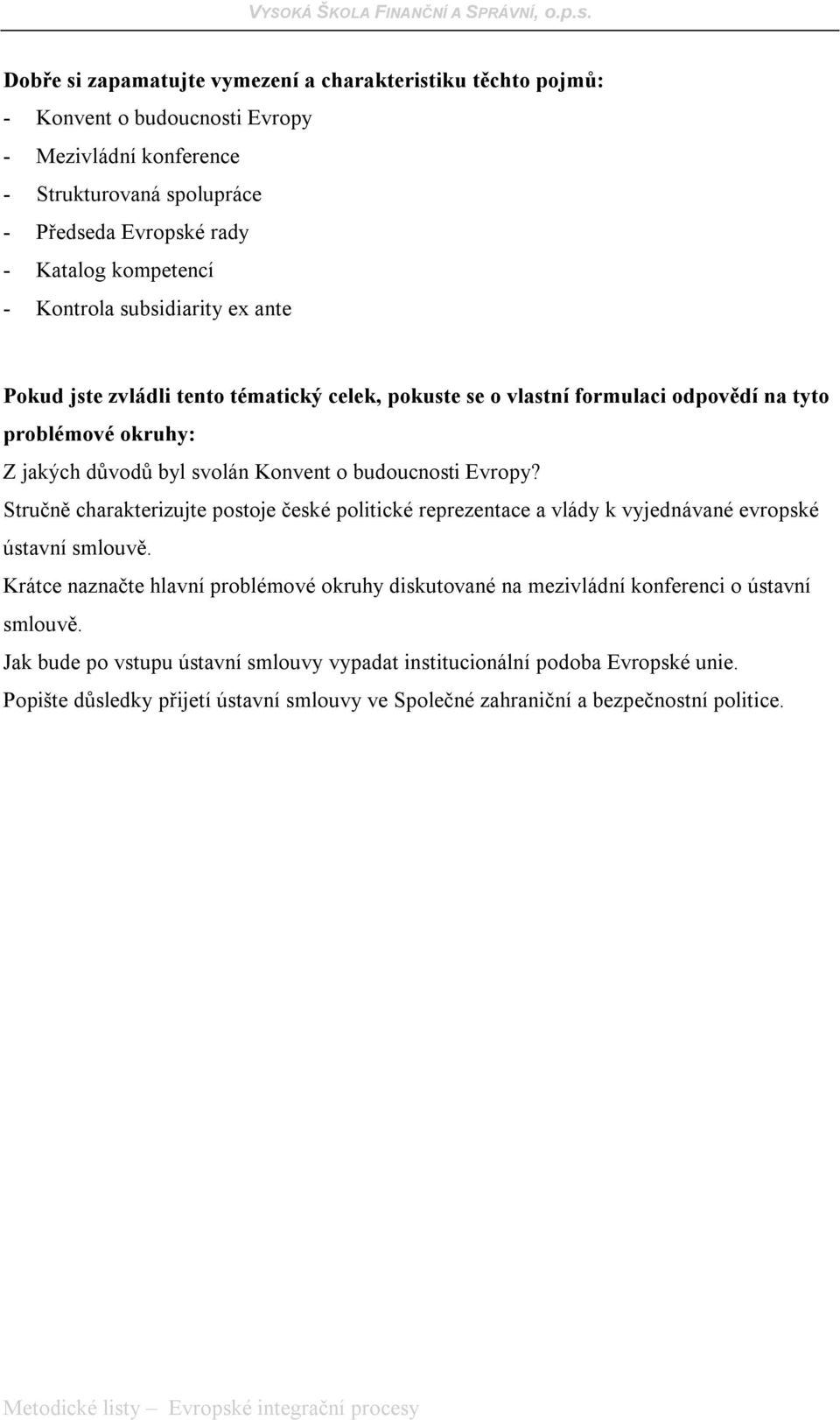 Evropy? Stručně charakterizujte postoje české politické reprezentace a vlády k vyjednávané evropské ústavní smlouvě.