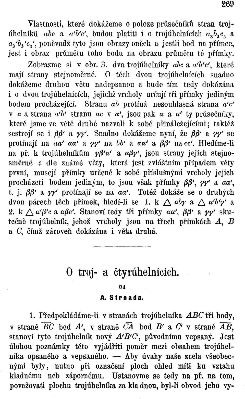 O těch dvou trojúhelnících snadno dokážeme druhou větu nadepsanou a bude tím tedy dokázána i o dvou trojúhelnících, jejichž vrcholy určují tři přímky jediným bodem procházející.