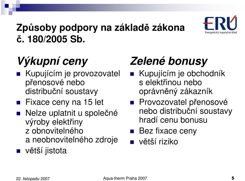 uplatnit u společné výroby elektřiny z obnovitelného a neobnovitelného zdroje větší jistota Zelené bonusy