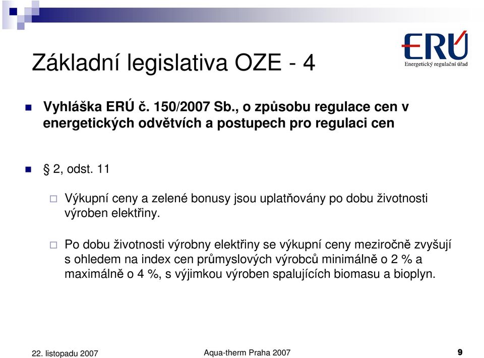 11 Výkupní ceny a zelené bonusy jsou uplatňovány po dobu životnosti výroben elektřiny.