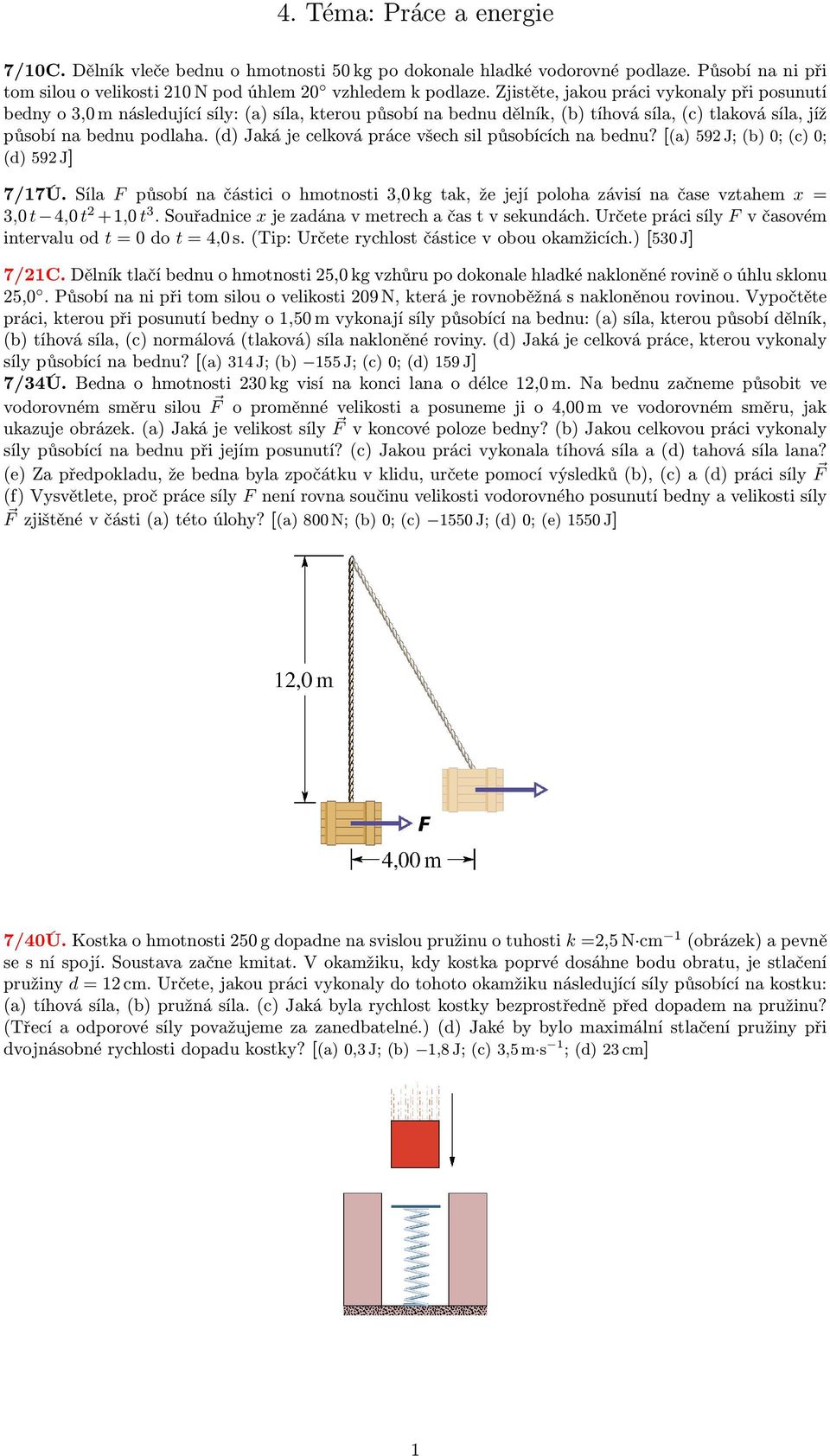 (d) Jaká je celková práce všech sil působících na bednu? [(a) 592 J; (b) 0; (c) 0; (d) 592 J] 7/17Ú.