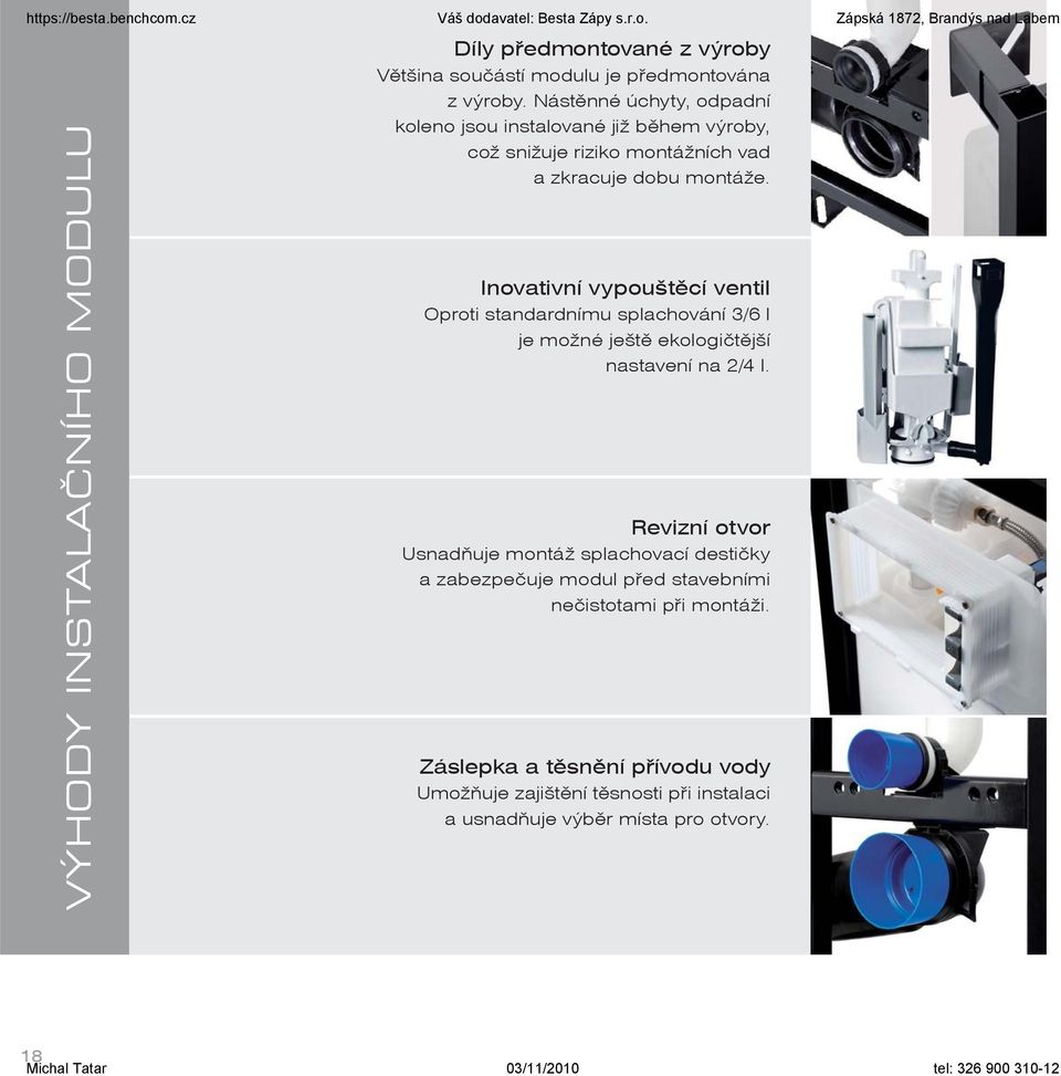 Inovativní vypouštěcí ventil Oproti standardnímu splachování 3/6 l je možné ještě ekologičtější nastavení na 2/4 l.