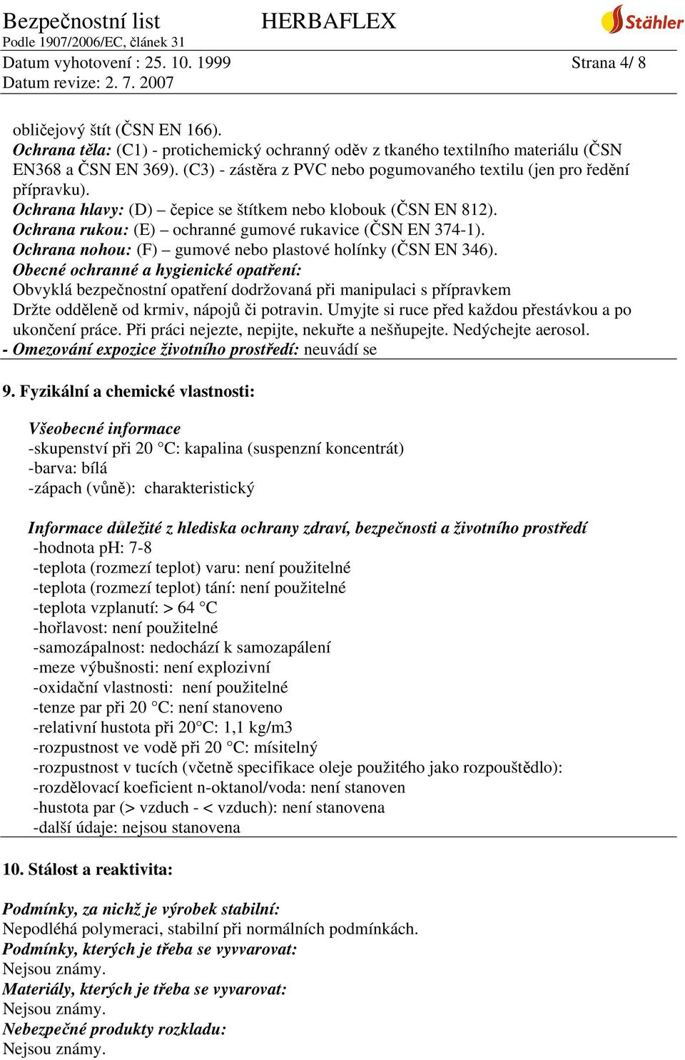 Ochrana nohou: (F) gumové nebo plastové holínky (ČSN EN 346).