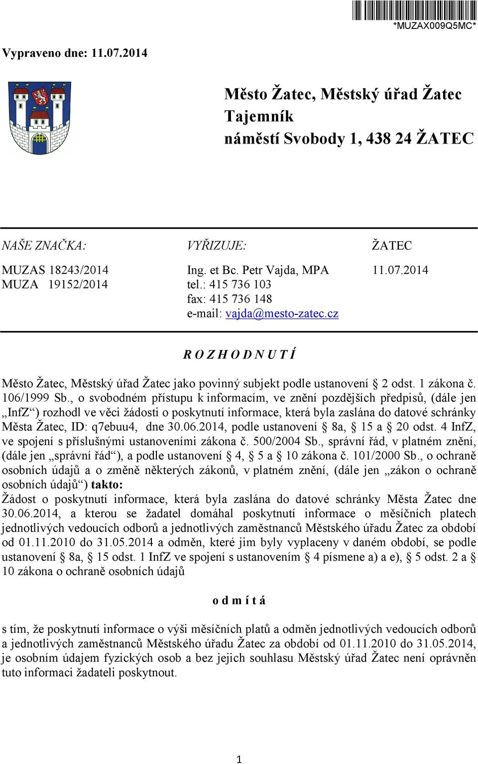 , o svobodném přístupu k informacím, ve znění pozdějších předpisů, (dále jen InfZ ) rozhodl ve věci žádosti o poskytnutí informace, která byla zaslána do datové schránky Města Žatec, ID: q7ebuu4, dne