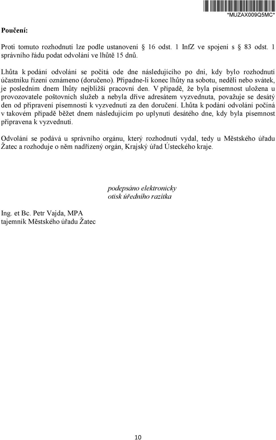 Připadne-li konec lhůty na sobotu, neděli nebo svátek, je posledním dnem lhůty nejbližší pracovní den.