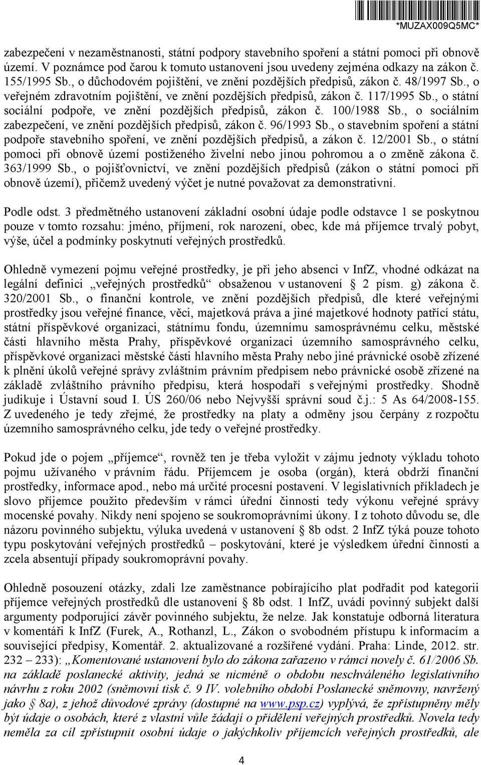 , o státní sociální podpoře, ve znění pozdějších předpisů, zákon č. 100/1988 Sb., o sociálním zabezpečení, ve znění pozdějších předpisů, zákon č. 96/1993 Sb.