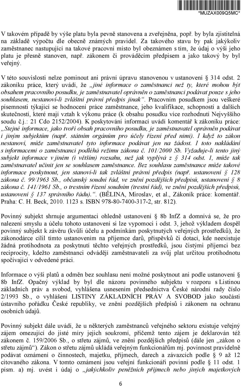 zákonem či prováděcím předpisem a jako takový by byl veřejný. V této souvislosti nelze pominout ani právní úpravu stanovenou v ustanovení 314 odst.