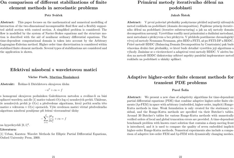 A simplified problem is considered: The flow is modelled by the system of Navier-Stokes equations and the structure motion is described with the aid of nonlinear ordinary differential equations.