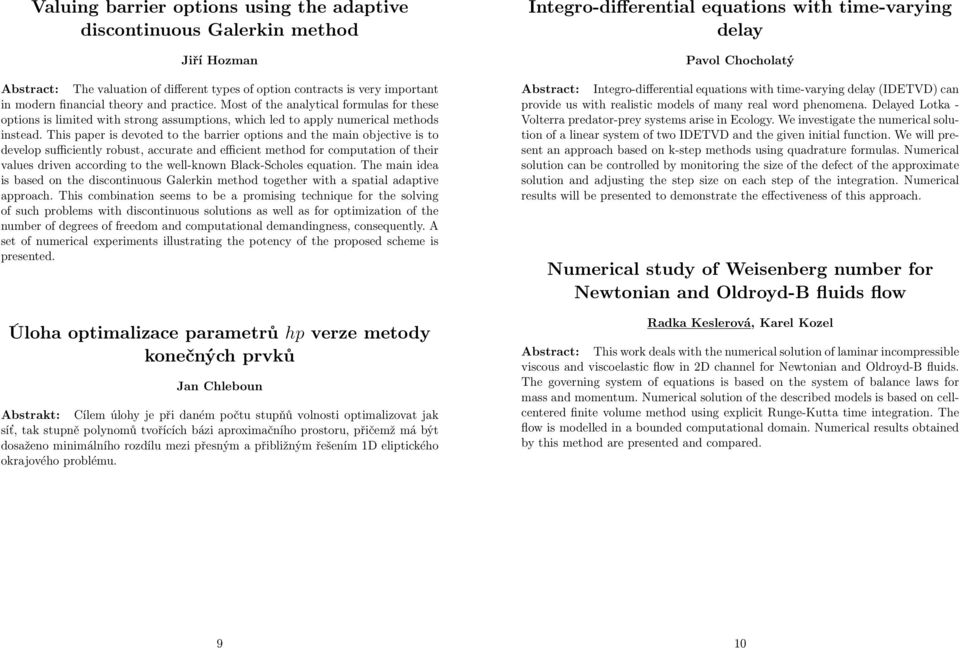 This paper is devoted to the barrier options and the main objective is to develop sufficiently robust, accurate and efficient method for computation of their values driven according to the well-known