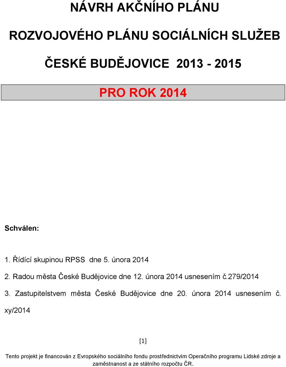 Radou města České Budějovice dne 12. února 2014 usnesením č.279/2014 3.