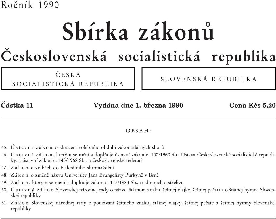 , Uб stava Cо eskoslovenskeб socialistickeб republiky, a uбstavnуб zaбkon cо. 143/1968 Sb., o cоeskoslovenskeб federaci 47. Z aб k o n o volbaбch do FederaбlnУбho shromaбzоdeоnуб 48.