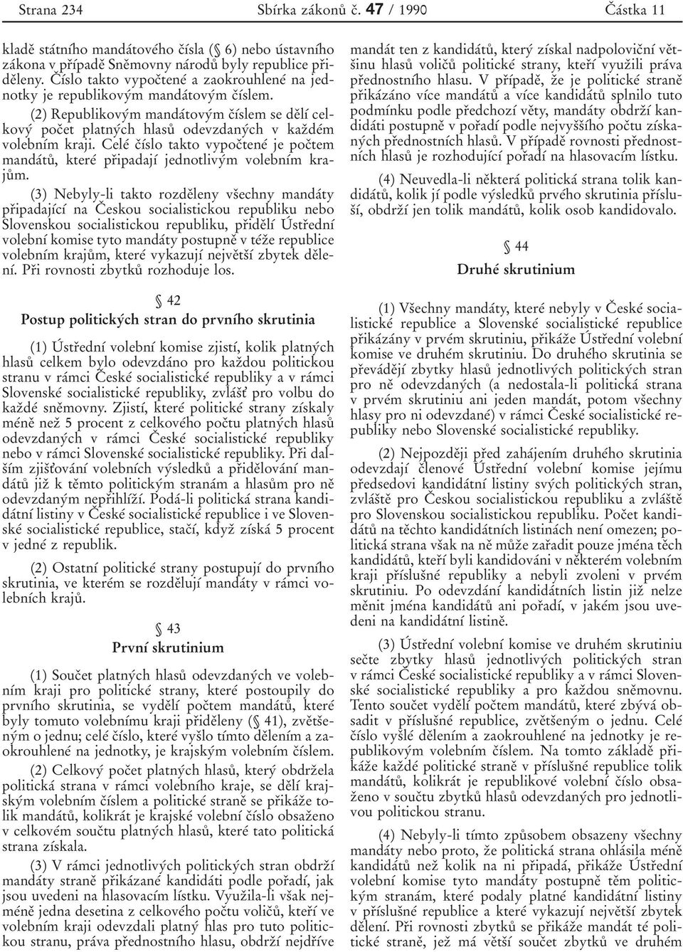 (2) Republikovyбm mandaбtovyбm cоубslem se deоlуб celkovyб pocоet platnyбch hlasuй odevzdanyбch v kazоdeбm volebnубm kraji.