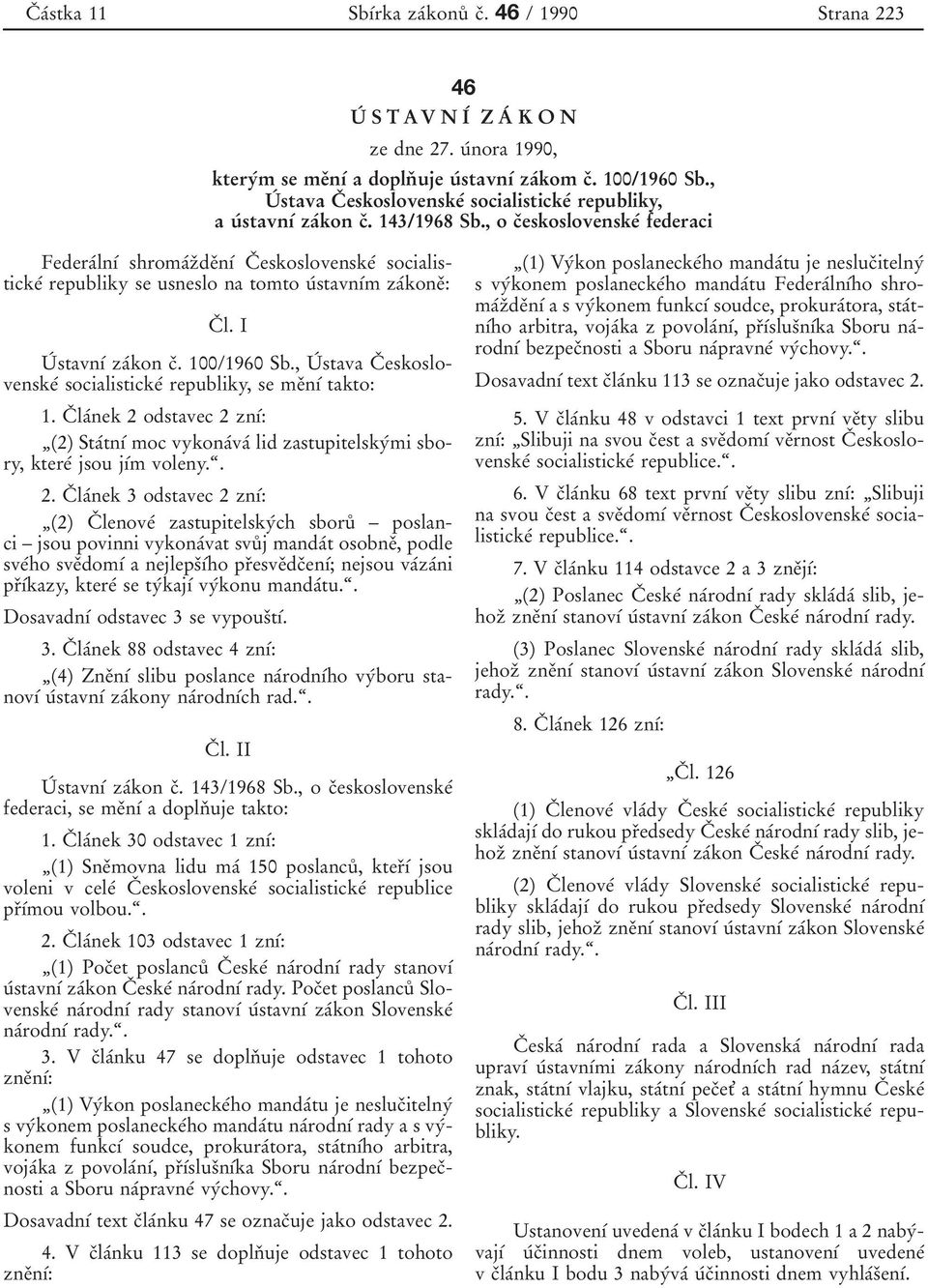 , o cоeskoslovenskeб federaci FederaбlnУб shromaбzоdeоnуб Cо eskoslovenskeб socialistickeб republiky se usneslo na tomto uбstavnубm zaбkoneо: Cо l. I Uб stavnуб zaбkon cо. 100/1960 Sb.