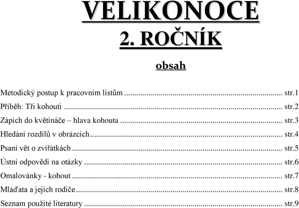 .. str.4 Psaní vět o zvířátkách... str.5 Ústní odpovědi na otázky... str.6 Omalovánky - kohout.