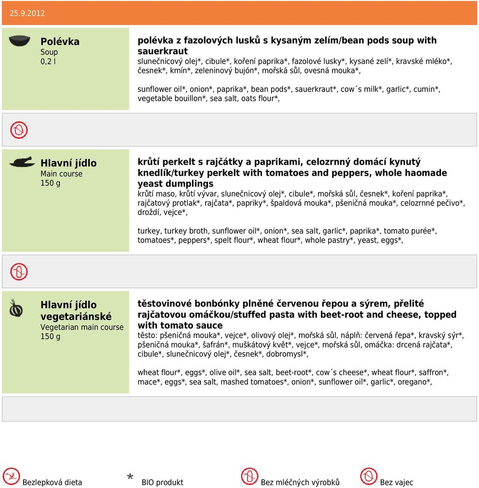 rajčátky a paprikami, celozrnný domácí kynutý knedlík/turkey perkelt with tomatoes and peppers, whole haomade yeast dumplings krůtí maso, krůtí vývar, slunečnicový olej*, cibule*, mořská sůl,