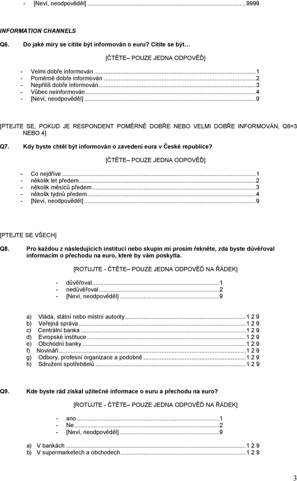 - Co nejdříve...1 - několik let předem...2 - několik měsíců předem...3 - několik týdnů předem...4 [PTEJTE SE VŠECH] Q8.