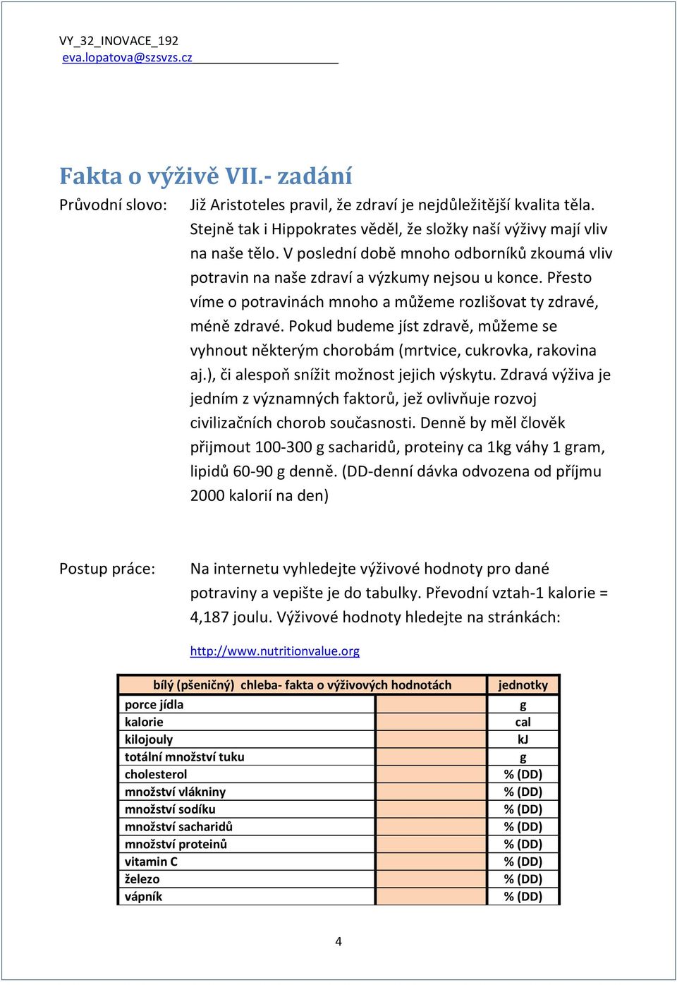 Pokud budeme jíst zdravě, můžeme se vyhnout některým chorobám (mrtvice, cukrovka, rakovina aj.), či alespoň snížit možnost jejich výskytu.