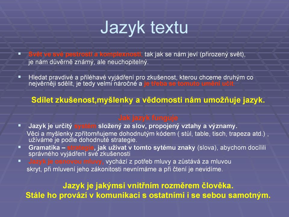 Sdílet zkušenost,myšlenky a vědomosti nám umožňuje jazyk. Jak jazyk funguje Jazyk je určitý systém složený ze slov, propojený vztahy a významy.