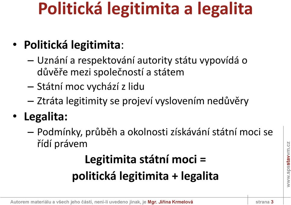 Legalita: Podmínky, průběh a okolnosti získávání státní moci se řídí právem Legitimita státní moci =