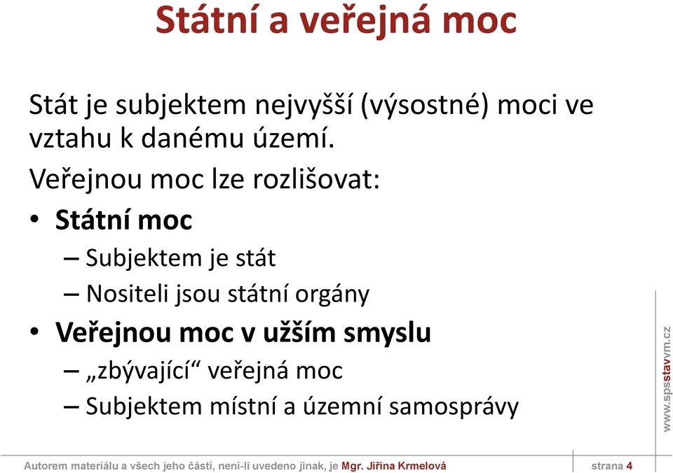 Veřejnou moc v užším smyslu zbývající veřejná moc Subjektem místní a územní samosprávy