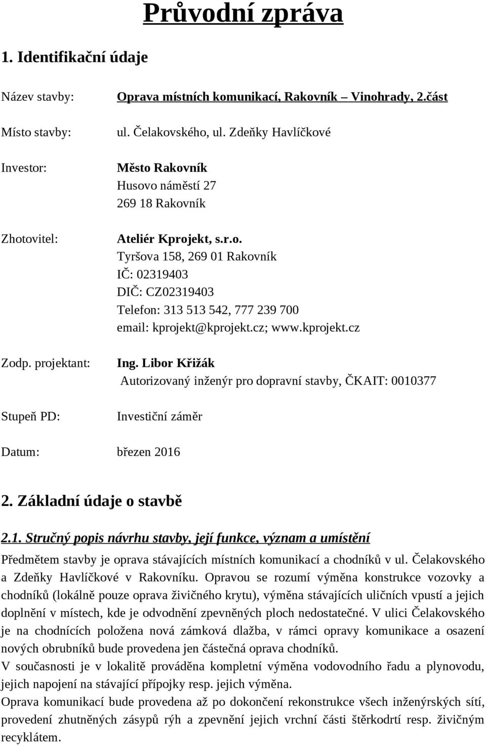 cz; www.kprojekt.cz Ing. Libor Křižák Autorizovaný inženýr pro dopravní stavby, ČKAIT: 0010