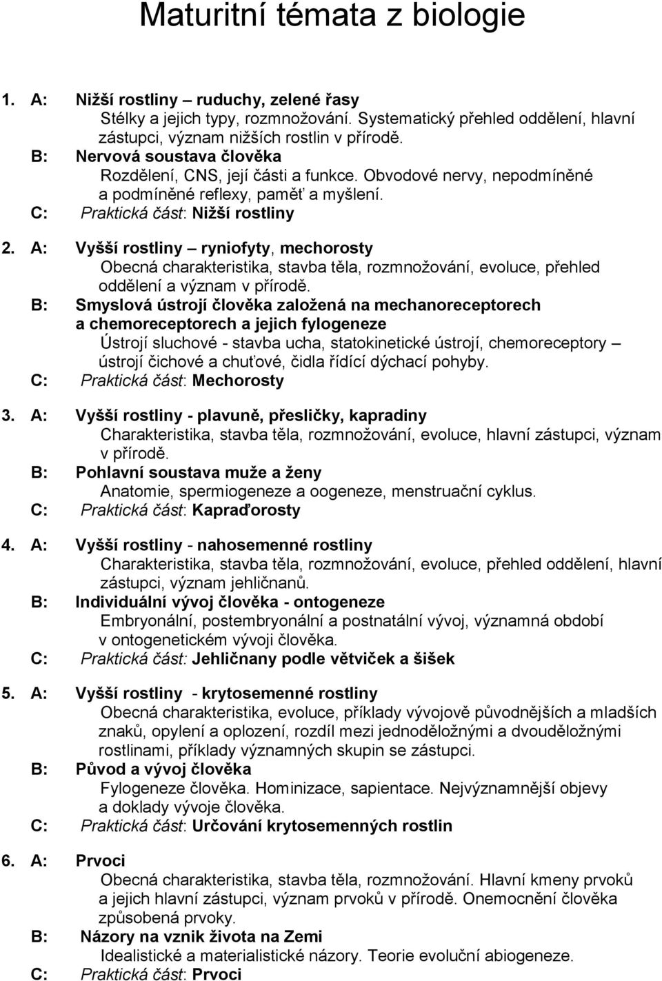 Obvodové nervy, nepodmíněné a podmíněné reflexy, paměť a myšlení. C: Praktická část: Nižší rostliny 2.