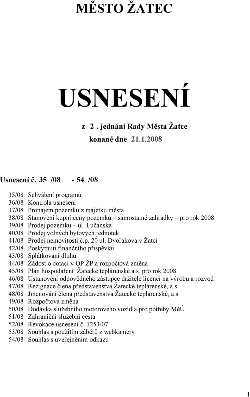 Lučanská 40/08 Prodej volných bytových jednotek 41/08 Prodej nemovitosti č.p. 20 ul.