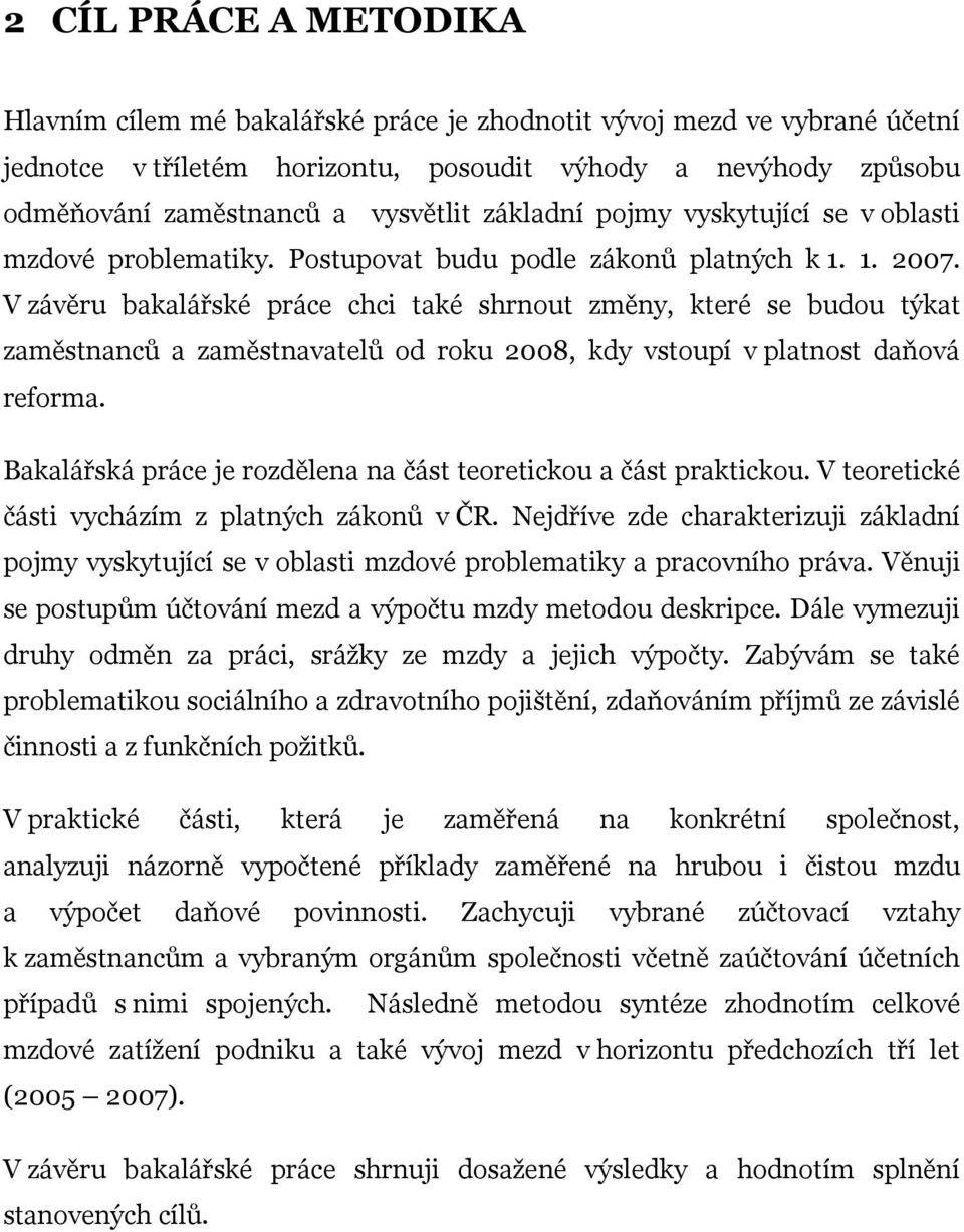 V závěru bakalářské práce chci také shrnout změny, které se budou týkat zaměstnanců a zaměstnavatelů od roku 2008, kdy vstoupí v platnost daňová reforma.