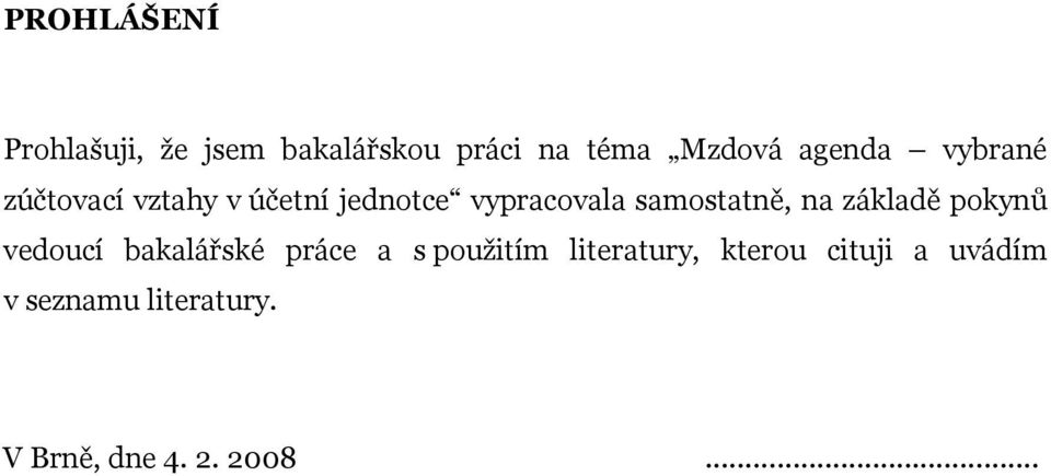 samostatně, na základě pokynů vedoucí bakalářské práce a s použitím