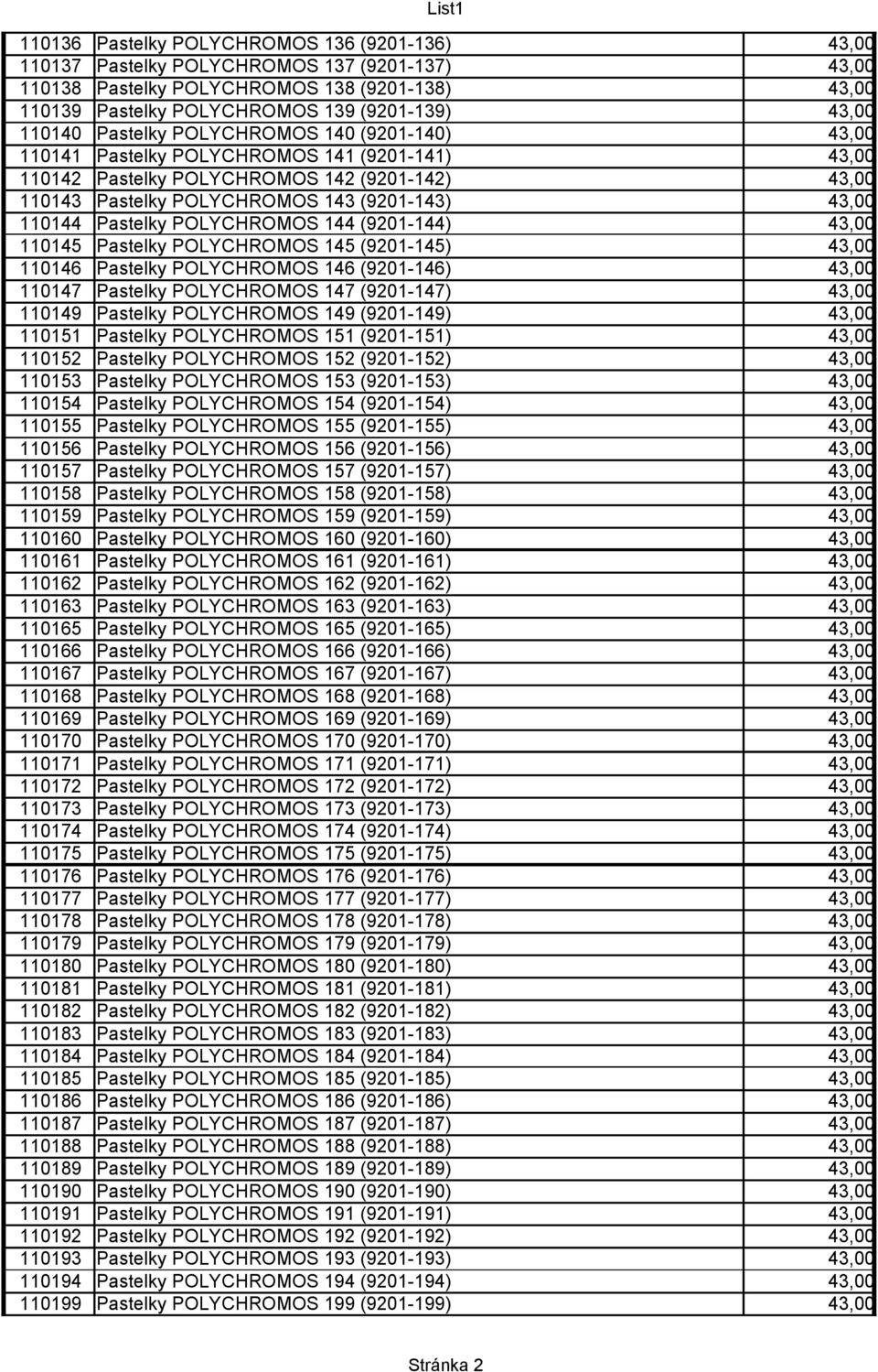 110144 Pastelky POLYCHROMOS 144 (9201-144) 43,00 110145 Pastelky POLYCHROMOS 145 (9201-145) 43,00 110146 Pastelky POLYCHROMOS 146 (9201-146) 43,00 110147 Pastelky POLYCHROMOS 147 (9201-147) 43,00