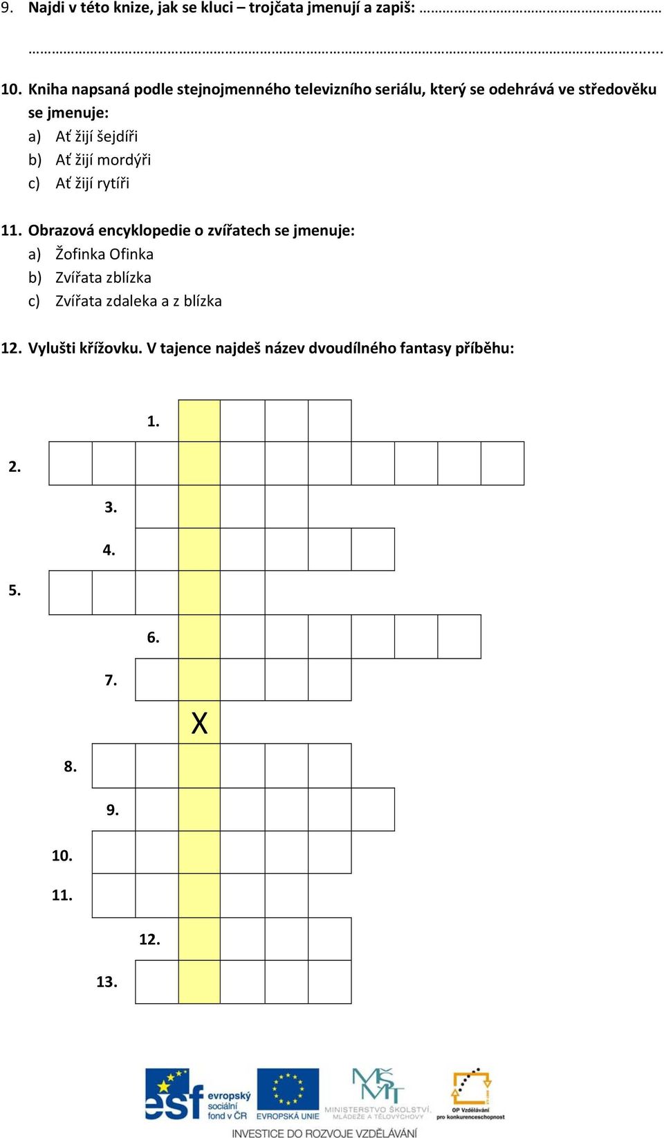 šejdíři b) Ať žijí mordýři c) Ať žijí rytíři 11.