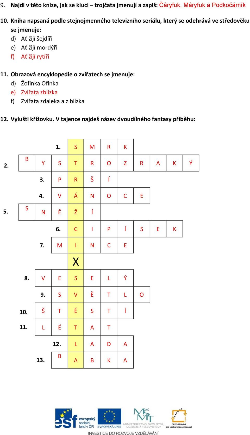 Obrazová encyklopedie o zvířatech se jmenuje: d) Žofinka Ofinka e) Zvířata zblízka f) Zvířata zdaleka a z blízka 12. Vylušti křížovku.