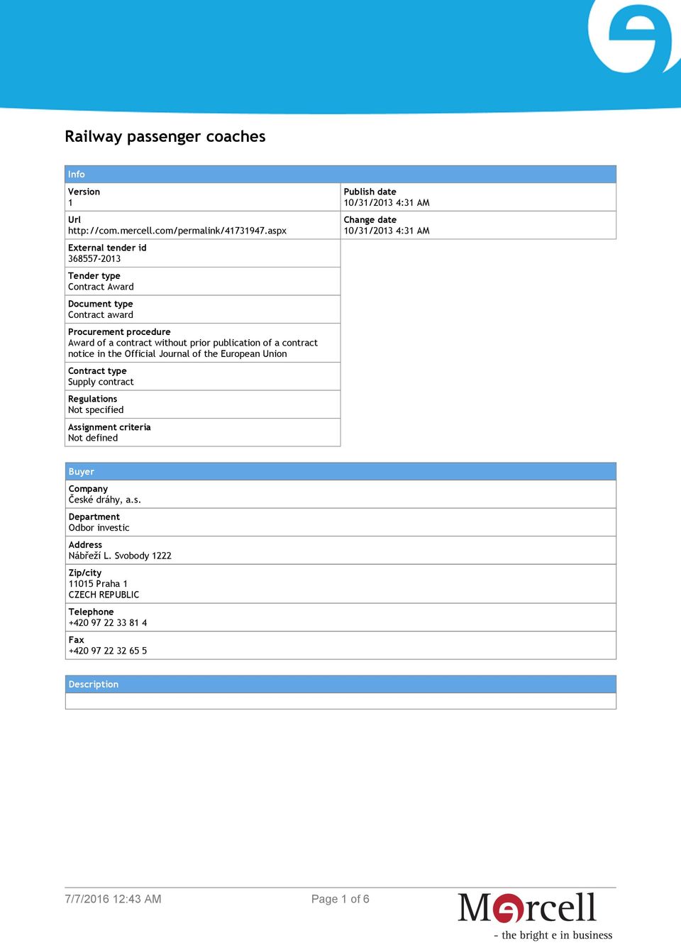 contract notice in the Official Journal of the European Union Contract type Supply contract Regulations Not specified Assignment criteria Not defined Publish date