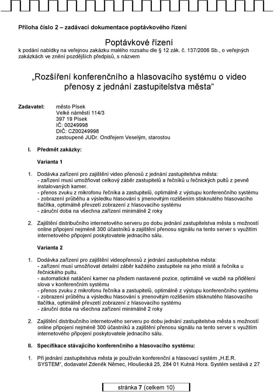 397 19 Písek IČ: 00249998 DIČ: CZ00249998 zastoupené JUDr. Ondřejem Veselým, starostou I. Předmět zakázky: Varianta 1 1.