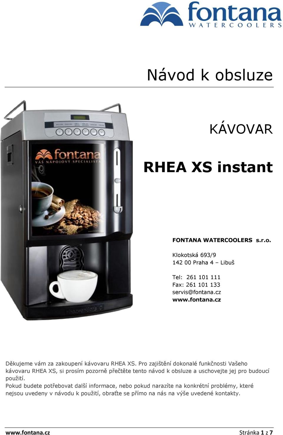 Pro zajištění dokonalé funkčnosti Vašeho kávovaru RHEA XS, si prosím pozorně přečtěte tento návod k obsluze a uschovejte jej pro budoucí